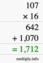 How to calculate 107 times 16 using long multiplication How to calculate 107 times 16 using long multiplication