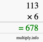 How to calculate 113 times 6 using long multiplication How to calculate 113 times 6 using long multiplication