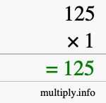How to calculate 125 times 1 using long multiplication How to calculate 125 times 1 using long multiplication