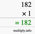 How to calculate 182 times 1 using long multiplication How to calculate 182 times 1 using long multiplication