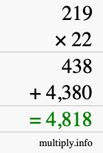 How to calculate 219 times 22 using long multiplication How to calculate 219 times 22 using long multiplication