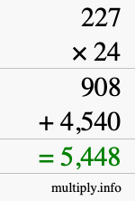 How to calculate 227 times 24 using long multiplication How to calculate 227 times 24 using long multiplication