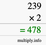 How to calculate 239 times 2 using long multiplication How to calculate 239 times 2 using long multiplication