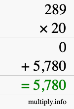 How to calculate 289 times 20 using long multiplication How to calculate 289 times 20 using long multiplication