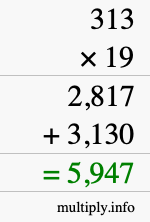How to calculate 313 times 19 using long multiplication How to calculate 313 times 19 using long multiplication