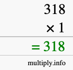 How to calculate 318 times 1 using long multiplication