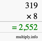 How to calculate 319 times 8 using long multiplication How to calculate 319 times 8 using long multiplication