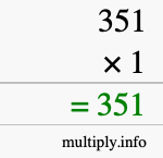 How to calculate 351 times 1 using long multiplication How to calculate 351 times 1 using long multiplication