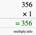 How to calculate 356 times 1 using long multiplication How to calculate 356 times 1 using long multiplication