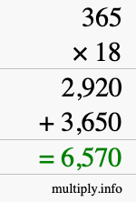 How to calculate 365 times 18 using long multiplication How to calculate 365 times 18 using long multiplication