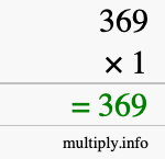 How to calculate 369 times 1 using long multiplication How to calculate 369 times 1 using long multiplication