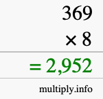 How to calculate 369 times 8 using long multiplication How to calculate 369 times 8 using long multiplication