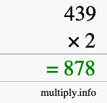 How to calculate 439 times 2 using long multiplication How to calculate 439 times 2 using long multiplication