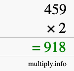 How to calculate 459 times 2 using long multiplication How to calculate 459 times 2 using long multiplication