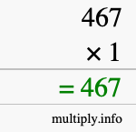 How to calculate 467 times 1 using long multiplication