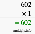 How to calculate 602 times 1 using long multiplication How to calculate 602 times 1 using long multiplication