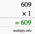 How to calculate 609 times 1 using long multiplication How to calculate 609 times 1 using long multiplication
