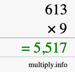 How to calculate 613 times 9 using long multiplication How to calculate 613 times 9 using long multiplication