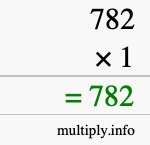 How to calculate 782 times 1 using long multiplication How to calculate 782 times 1 using long multiplication
