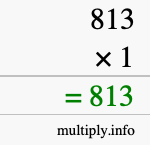 How to calculate 813 times 1 using long multiplication How to calculate 813 times 1 using long multiplication