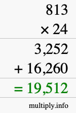 How to calculate 813 times 24 using long multiplication How to calculate 813 times 24 using long multiplication