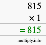 How to calculate 815 times 1 using long multiplication How to calculate 815 times 1 using long multiplication