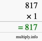 How to calculate 817 times 1 using long multiplication How to calculate 817 times 1 using long multiplication