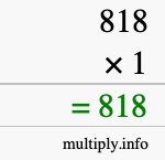 How to calculate 818 times 1 using long multiplication How to calculate 818 times 1 using long multiplication