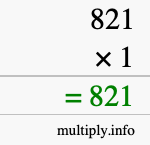 How to calculate 821 times 1 using long multiplication How to calculate 821 times 1 using long multiplication