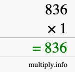 How to calculate 836 times 1 using long multiplication How to calculate 836 times 1 using long multiplication