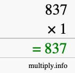 How to calculate 837 times 1 using long multiplication How to calculate 837 times 1 using long multiplication
