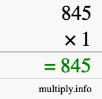 How to calculate 845 times 1 using long multiplication How to calculate 845 times 1 using long multiplication