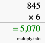 How to calculate 845 times 6 using long multiplication How to calculate 845 times 6 using long multiplication