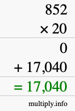 How to calculate 852 times 20 using long multiplication How to calculate 852 times 20 using long multiplication