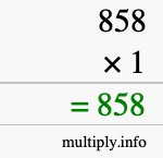 How to calculate 858 times 1 using long multiplication How to calculate 858 times 1 using long multiplication