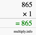 How to calculate 865 times 1 using long multiplication How to calculate 865 times 1 using long multiplication
