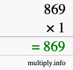 How to calculate 869 times 1 using long multiplication How to calculate 869 times 1 using long multiplication