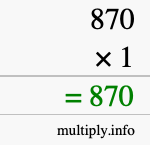 How to calculate 870 times 1 using long multiplication How to calculate 870 times 1 using long multiplication