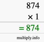 How to calculate 874 times 1 using long multiplication How to calculate 874 times 1 using long multiplication