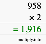 How to calculate 958 times 2 using long multiplication How to calculate 958 times 2 using long multiplication