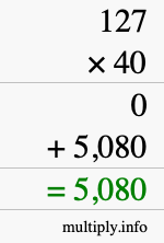 How to calculate 127 times 40 using long multiplication How to calculate 127 times 40 using long multiplication