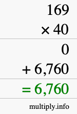 How to calculate 169 times 40 using long multiplication How to calculate 169 times 40 using long multiplication