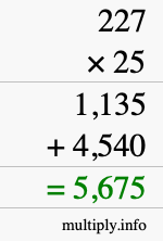 How to calculate 227 times 25 using long multiplication How to calculate 227 times 25 using long multiplication