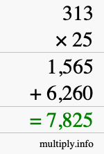 How to calculate 313 times 25 using long multiplication How to calculate 313 times 25 using long multiplication
