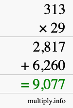 How to calculate 313 times 29 using long multiplication How to calculate 313 times 29 using long multiplication
