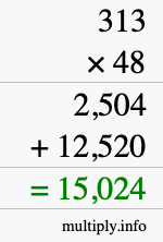 How to calculate 313 times 48 using long multiplication How to calculate 313 times 48 using long multiplication