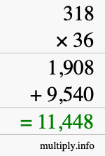 How to calculate 318 times 36 using long multiplication How to calculate 318 times 36 using long multiplication