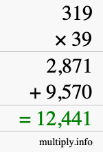 How to calculate 319 times 39 using long multiplication How to calculate 319 times 39 using long multiplication