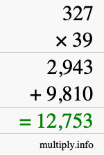 How to calculate 327 times 39 using long multiplication How to calculate 327 times 39 using long multiplication