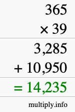 How to calculate 365 times 39 using long multiplication How to calculate 365 times 39 using long multiplication